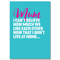 Like Each Other Now Don'T Live At Home Mum Card